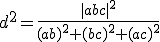 d^2=\frac{|abc|^2}{(ab)^2 +(bc)^2+(ac)^2}